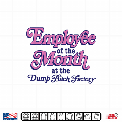 Design Employee of The Month At The Dumb Bitch Factory Funny Saying Shirt
