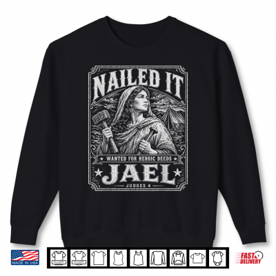 Nailed It Jael 1200 Bc Humor Shirt 2 Sweatshirt Nailed It Jael 1200 Bc Humor Shirt