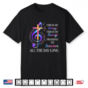 This Is My Story This Is My Song Praising My Savior Cross Shirt