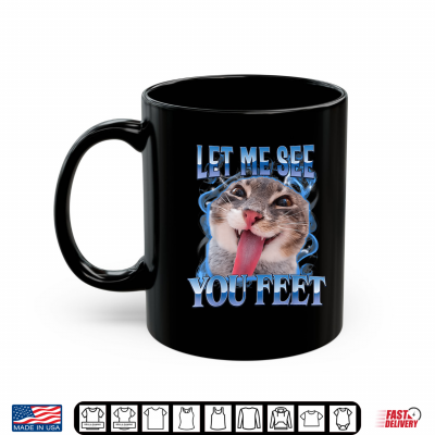 Your Feet Funny Offensive Cat Meme Humor Bootleg Men Women Shirt 3 Mug Your Feet Funny Offensive Cat Meme Humor Bootleg Men Women Shirt