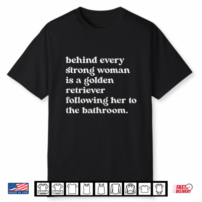 Behind Every Strong Women Is A Golden Retriever Following Shirt