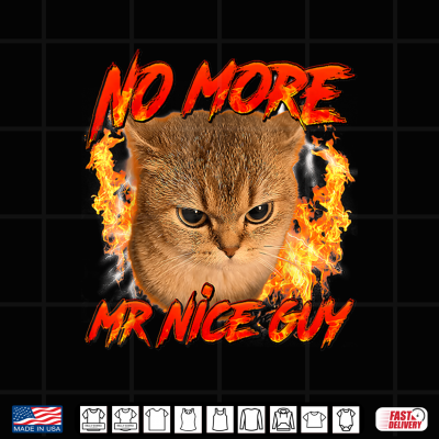 No More Mr Nice Guy Saying Funny Humor Cat Meme Men Women Shirt 4 Design No More Mr Nice Guy Saying Funny Humor Cat Meme Men Women Shirt