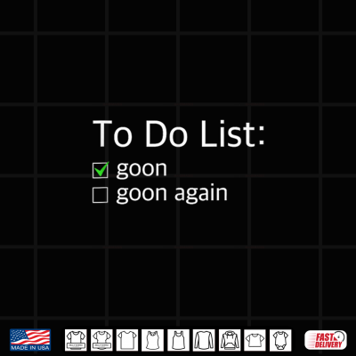 To Do List Goon And Goon Again Sarcastic Slang Humor Shirt 4 Design To Do List Goon and Goon Again Sarcastic Slang Humor Shirt