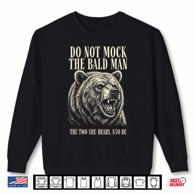 Do Not Mock The Bald Man Two She Bears 850 Bc Funny Faith Shirt 2 Sweatshirt Do Not Mock The Bald Man Two She Bears 850 BC Funny Faith Shirt 1