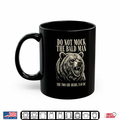 Do Not Mock The Bald Man Two She Bears 850 Bc Funny Faith Shirt 3 Mug Do Not Mock The Bald Man Two She Bears 850 BC Funny Faith Shirt 1