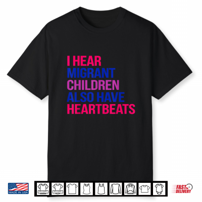 I Hear Migrant Children Also Have Heartbeats Human Rights Shirt