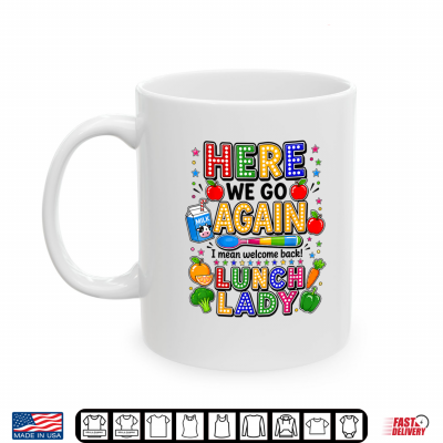 Here We Go Again I Mean Welcome Back Lunch Lady Cafeteria Shirt 3 Mug Here We Go Again I Mean Welcome Back Lunch Lady Cafeteria Shirt 1