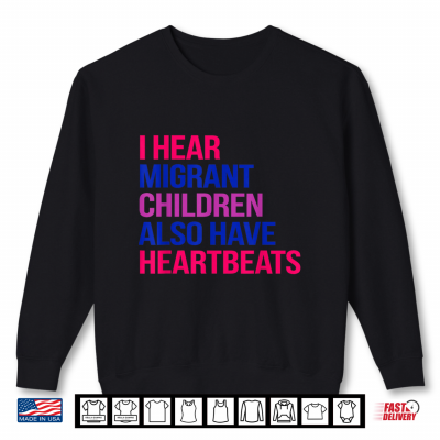 Sweatshirt I Hear Migrant Children Also Have Heartbeats Human Rights Shirt 2