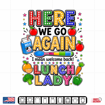 Here We Go Again I Mean Welcome Back Lunch Lady Cafeteria Shirt 4 Design Here We Go Again I Mean Welcome Back Lunch Lady Cafeteria Shirt 1