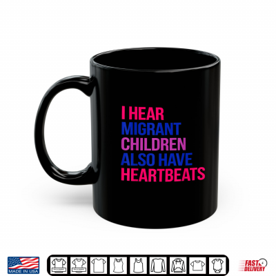 Mug I Hear Migrant Children Also Have Heartbeats Human Rights Shirt 2