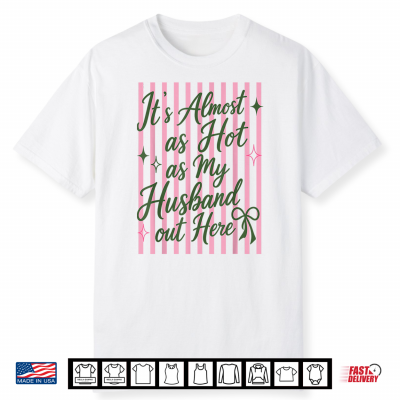 It’S Almost As Hot As My Husband Out Here Shirt