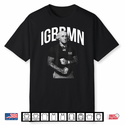 It’S Gonna Be Bad My Igbbmn Meme George Washington Shirt