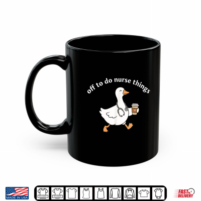 Mug Off to Do Nurse Things Funny Goose Coffee Nurse Shirt 2