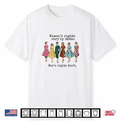 Rights Vary By State Men’S Rights Don’T Feminist Shirt