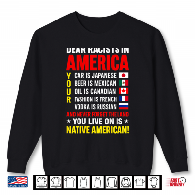Sweatshirt Dear Racists in America Native American Land Message Shirt