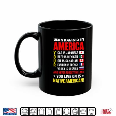 Mug Dear Racists in America Native American Land Message Shirt