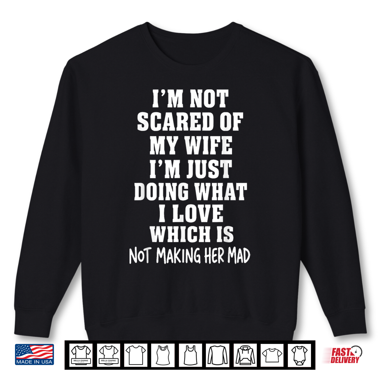 I’M Not Scared Of My Wife I’M Just Doing Not Making Her Mad Shirt I’M Not Scared Of My Wife I’M Just Doing Not Making Her Mad Shirt