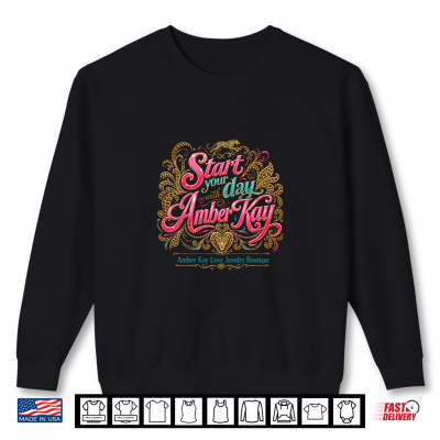 Start Your Day With Amber Kay Shirt 2 Sweatshirt Start Your Day with Amber Kay Shirt