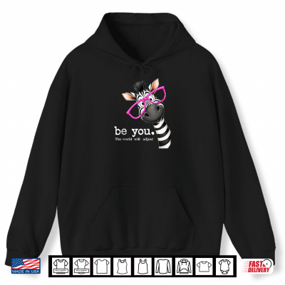 Be You The World Will Adjust Cute Lover Zebra Glasses Shirt 1 Hoodie Be You The World Will Adjust Cute Lover Zebra Glasses Shirt