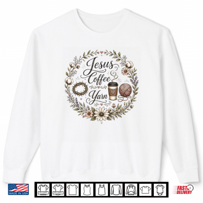 Christian Crafter Jesus Coffee And Yarn Design Knitting Shirt 2 Sweatshirt Christian Crafter Jesus Coffee and Yarn Design Knitting Shirt