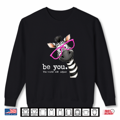 Be You The World Will Adjust Cute Lover Zebra Glasses Shirt 2 Sweatshirt Be You The World Will Adjust Cute Lover Zebra Glasses Shirt