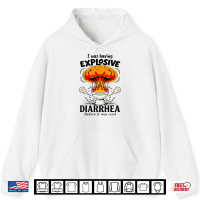 Hoodie Funny I was Having Explosive Diarrhea Before It was Cool Shirt