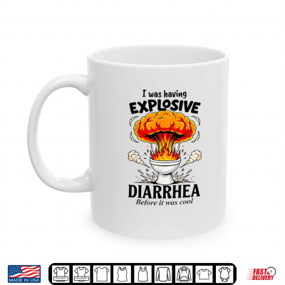 Mug Funny I was Having Explosive Diarrhea Before It was Cool Shirt
