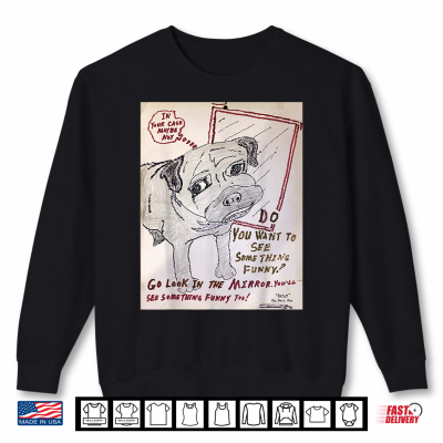 Go Look In The Mirror Funny Pug Art By Butch Breger Arcadia Shirt 2 Sweatshirt Go Look in the Mirror Funny Pug Art by Butch Breger Arcadia Shirt