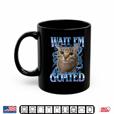 Funny Wait I'M Goated Cat Meme Shirt 3 Mug Funny Wait Im Goated Cat Meme Shirt