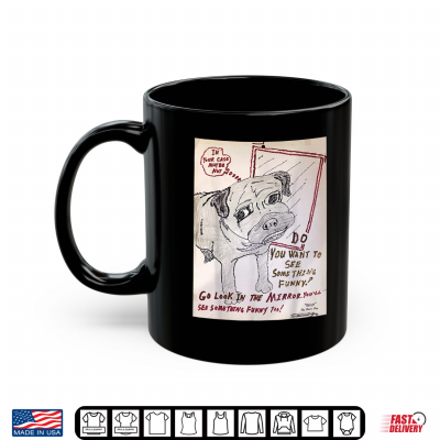 Go Look In The Mirror Funny Pug Art By Butch Breger Arcadia Shirt 3 Mug Go Look in the Mirror Funny Pug Art by Butch Breger Arcadia Shirt