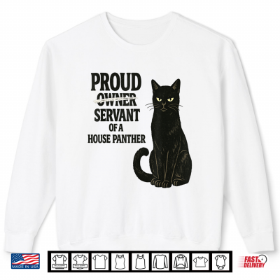 Proud Owner Servant Of A House Panther Shirt 2 Sweatshirt Proud Owner Servant of A House Panther Shirt