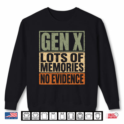 Mens Gen X Lots Of Memories No Evidence Funny Nostalgic Quote Performance Shirt 2 Sweatshirt Mens Gen X Lots of Memories No Evidence Funny Nostalgic Quote Performance Shirt