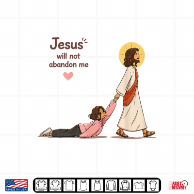 Design Jesus Will Not Abandon Me Religious Shirt
