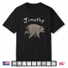 Jimothy Raccoon Shirt