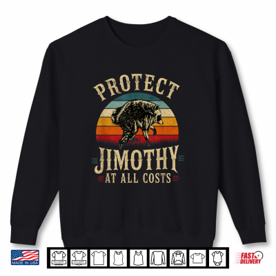 Protect Jimothy At All Costs Funny Jimothy Viral Raccoon Shirt 2 Sweatshirt Protect Jimothy At All Costs Funny Jimothy Viral Raccoon Shirt