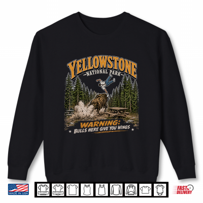 Sweatshirt Yellowstone National Park Funny Bulls Here Give You Wings Shirt
