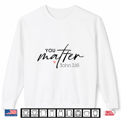Sweatshirt You Matter John 3 16 Funny Christian Faith Bible Verse Shirt