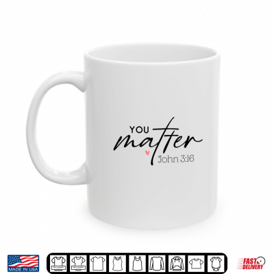 Mug You Matter John 3 16 Funny Christian Faith Bible Verse Shirt