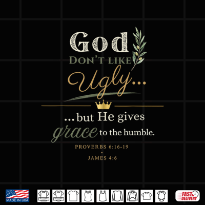 God Don'T Like Ugly But He Gives Grace Proverbs 6 16 Shirt 4 Design God Dont Like Ugly But He Gives Grace Proverbs 6 16 Shirt