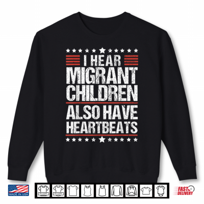 Human Rights I Hear Migrant Children Also Have Heartbeats Shirt 2 Sweatshirt Human Rights I Hear Migrant Children Also Have Heartbeats Shirt