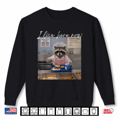 I Live Here Now Raccoon Lunch Lady First Day Back To School Shirt 2 Sweatshirt I Live Here Now Raccoon Lunch Lady First Day Back to School Shirt