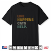 Life Happens Cats Help Shirt