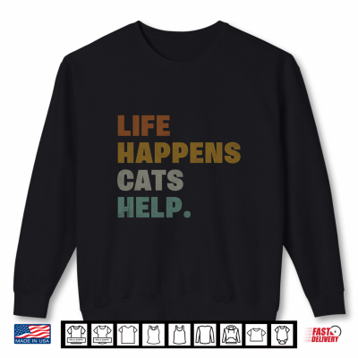 Sweatshirt Life Happens Cats Help Shirt