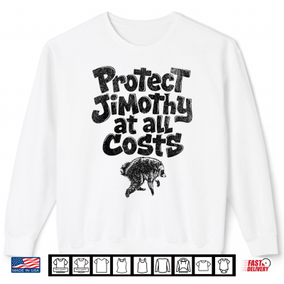 Sweatshirt Protect JIMOTHY AT All Costs Viral Raccoon Shirt Funny Meme Shirt