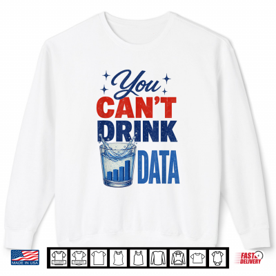 Sweatshirt Retro You Cant Drink Data Environmental Activist Water Shirt