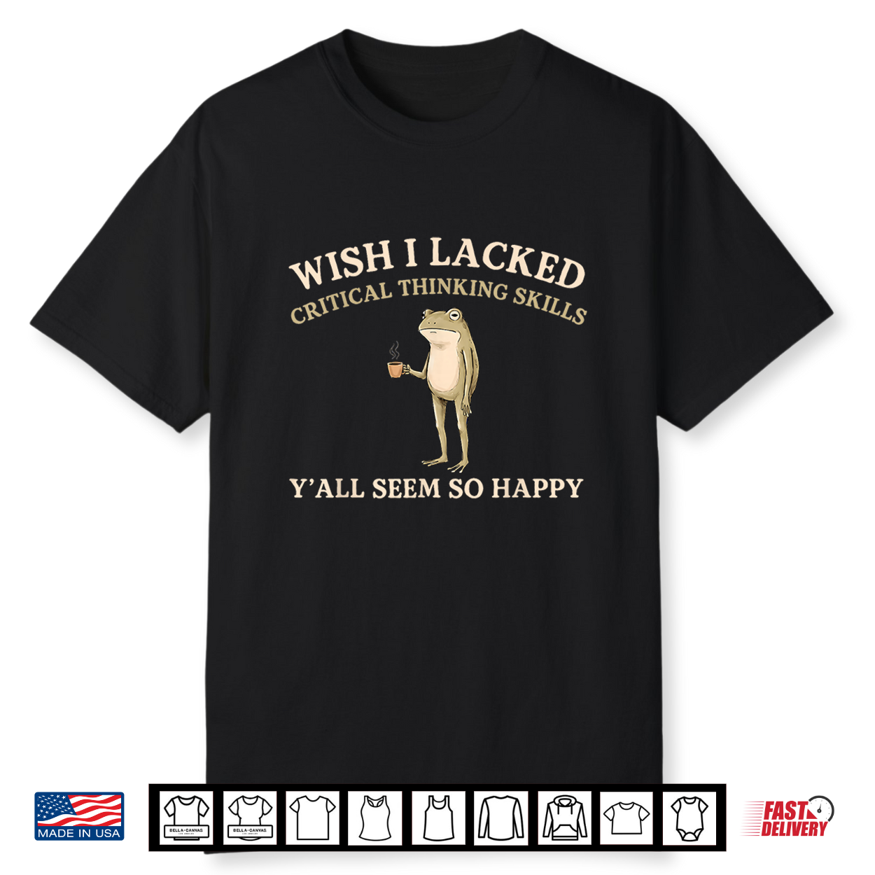 Wish I Lacked Critical Thinking Skills Y’All Seem So Happy Shirt
