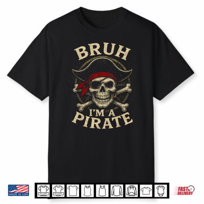 Bruh I’M A Pirate Lazy Pirate Skull Costume Halloween Shirt