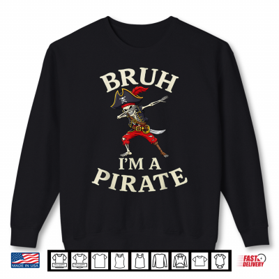 Sweatshirt Bruh Pirate Lazy Dabbing Skull Costume Pretend Im A Pirate Shirt