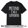 Funny Easy Lazy Halloween Pretend I’M A Superhero Costume Shirt