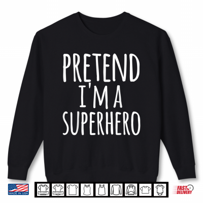 Sweatshirt Funny Easy Lazy Halloween PRETEND IM A SUPERHERO Costume Shirt